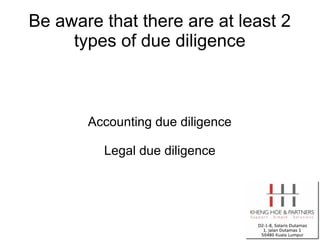 Be aware that there are at least 2
     types of due diligence



       Accounting due diligence

         Legal due diligence
 