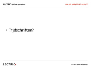LECTRIC online seminar   ONLINE MARKETING UPDATE




  • Tijdschriften?
 