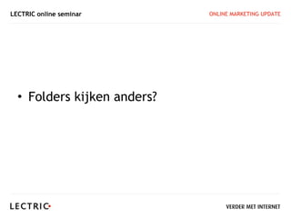 LECTRIC online seminar       ONLINE MARKETING UPDATE




  • Folders kijken anders?
 