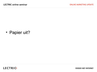 LECTRIC online seminar   ONLINE MARKETING UPDATE




  • Papier uit?
 