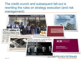 Page  6
The credit crunch and subsequent fall-out is
rewriting the rules on strategy execution (and risk
management)
 
