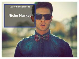 Customer Segment



        Niche Market




Business Model Lecture | © 2012 relevantive AG
                                     Image curtsey: http://www.trashness.com/wp-content/uploads/2012/06/preppy-hipster.jpg
 