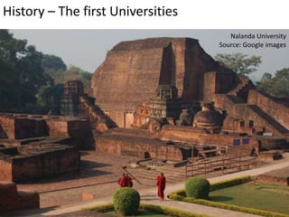 History – The first Universities
Nalanda University
Source: Google images
 