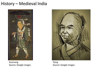 History – Medieval India
Xuanzang
Source: Google images
Yijing
Source: Google images
 