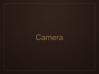 Camera
 
