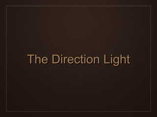 The Direction Light
 