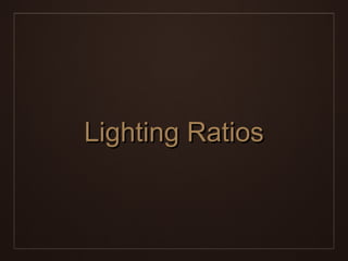 Lighting Ratios
 