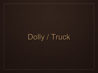 Dolly / Truck
 
