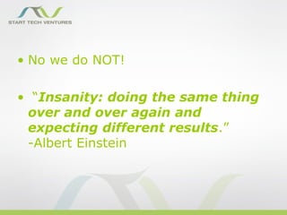 • No we do NOT!

• “Insanity: doing the same thing
 over and over again and
 expecting different results.”
 -Albert Einstein
 