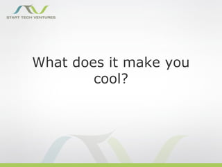 What does it make you
        cool?
 