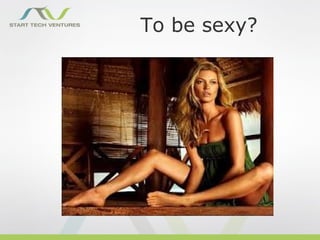 To be sexy?
 