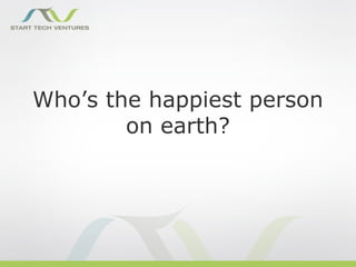 Who’s the happiest person
        on earth?
 