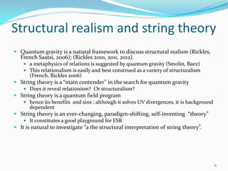 Structural realism and string theory
 Quantum gravity is a natural framework to discuss structural realism (Rickles,
  Fr...