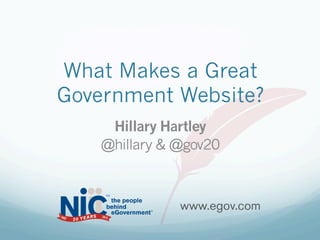 What Makes a Great
Government Website?
     Hillary Hartley
    @hillary & @gov20



               www.egov.com
 