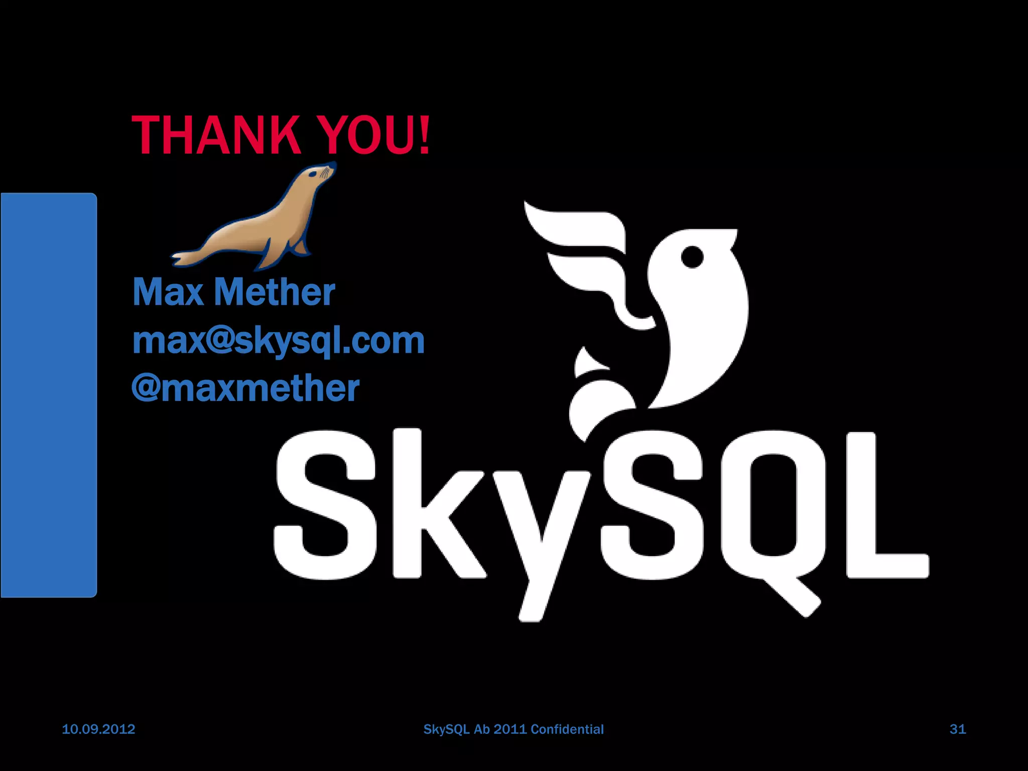 10.09.2012 SkySQL Ab 2011 Confidential 31
THANK YOU!
Max Mether
max@skysql.com
@maxmether
 