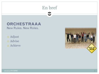 En bref


  ORCHESTRAAA
  New Rules. New Roles.

     Adjust
     Advise

     Achieve




201204 CW ISFSC             ...