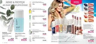 MIME  PROTEJA                                                 Oriﬂame Beauty Nail Shield
                                                                   Protector de Unhas Oriﬂame Beauty
                                                                   7 ml.
                                                                                                                                                                                                                                                NOVO
                                                                                                                                                                                                                                               EDIÇÃO LIMITADA


 as suas unhas preciosas                                           18935                         €10,90
                                                                                                  €9,95                                                                                                                                                                                                                            24674
                                                                                                                                                                                                                                                                                                                                Midnight Blue
                                                                                                                                                                                                                                                                                                                                                      24658
                                                                                                                                                                                                                                                                                                                                                   Pink Paradise




                                                                   Oriﬂame Beauty Nail Food
                                                                   Revitalizante de Unhas Oriﬂame Beauty                                                                                                                                                                                                                           24673             24659
                                                                   7 ml.                                                                                                                                                                                                                                                        Silver Moon        Breezy Pink

                                                                   18937                         €10,90
                                                                                                  €9,95                                                                                      Colour Breeze Colecção de Verão 2012
                                                                                                                                                                                                    DE JONAS WRAMELL                                                                                                               24672              24660
                                                                                                                                                                                                                                                                                                                                 Skinny Dip       Sunkissed Rose


                                                                   Oriﬂame Beauty Cuticle Remover Gel
                                                                   Gel Removedor de Cutículas Oriﬂame                                                                                                                                                                  
                                                                   Beauty                                                                                                                                                                                                                                                         24671              24661
                                                                   7 ml.                                                                                                                                                                                                                                                         Coral Reef       Copper Bronze
                                
                                                                   18936                         €10,90
                                                                                                  €9,95




                                                                                                                                                                                                                           24659 Breezy Pink




                                                                                                                                                                                                                                                 24661 Copper Bronze
                                                                                                                                                       24670 Summer Sun
                                                                                                                                                                                                                                                                                                                                  24670             24662




                                                                                                                                                                          24672 Skinny Dip




                                                                                                                                                                                                                                                                       24660 Sunkissed Rose
                                                                                                                                                                                                24673 Silver Moon
                                                                                                                                                                                                                                                                                                                                Summer Sun         Coral Rush




                                                                                                                                                                                                                                                                                                      24658 Pink Paradise
                                                                                                                                    24671 Coral Reef
                                                                   Oriﬂame Beauty Crystal Base  Top Coat




                                                                                                              24674 Midnight Blue
                                                                   Base/Brilho Protector Oriﬂame Beauty
                                                                   7 ml.                                                                                                                                                                                                                                                     Colour Breeze Nail Polish
                                                                   18927                         €10,90                                                                                                                                                                                                                     Vernizes Colour Breeze
                   
                                                                                                  €9,95                                                                                                                                                                                                                     Uma gama de cores divertidas, criada
                                                                                                                                                                                                                                                                                                                            por Jonas Wramell, que vai ao
                                                                                                                                                                                                                                                                                                                            encontro do seu lado mais
                                                                                                                                                                                                                                                                                                                            discontraído, de praia, e do seu lado
                                                                                                                                                                                                                                                                                                                            mais exuberante. Contém ﬁltros UV.
                                                                   Oriﬂame Nail Boost                                                                                                                                                                                                                                       7 ml.
                                                                   Advanced Growth Reviver                                                                                                                                                                                                     24662 sh                                               €11,90
                                                                                                                                                                                                                                                                                                                                                €6,95
                                                                                                                                                                                                                                                                                                    Ru
                                                                                                                                                                                                                                                                                              Coral
                                                                   Estimulador de Crescimento de Unhas
                                                                   Advanced Oriﬂame
Enriquecido                                                        7 ml.                                                                               
com manteiga de karité              Nutre e fortalece as unhas                                                                                                                                                                                                                                                                Colour Breeze
                                                                   23447                         €12,90                                                                                                                                                                                                                     
                                                                                                                                                                                                                                                                                                                            Power Shine Lipstick
 Oriﬂame Beauty                     Oriﬂame Beauty
                                                                                                 €10,95                                                                                                                                                                                                                     Batons com Brilho Colour
Quick Dry Drops                     Nail Polish Remover                                                                                                                                                                                                                                                                     Breeze
                                    Removedor de Verniz Oriﬂame        Última apresentação!
Secante Para Verniz Oriﬂame                                                                                 Combine as cores dos lábios e unhas conforme                                                                                                                                                                    Novas cores de Verão escolhidas por
Beauty                              Beauty                                                                                                                                                                                                                                                                                  Jonas Wramell. Com SPF 12 para
9 ml.                               75 ml.                         Oriﬂame Beauty Peel Off Whitener         o seu estado de espírito. Ao sol, a cor ganha
                                                                   Máscara Branqueadora Peel Off Oriﬂame                                                                                                                                                                                                                    proteger os lábios dos danos causados
18928                   €8,90       18939                 €10,90   Beauty
                                                                                                            vida e contrasta perfeitamente com                                                                                                                                                                              pelo sol. 1,6 g.


                   €7,95                            €9,95                                                   a pele bronzeada.                                                                                                                                                                                                                         €12,90
                                                                   7 ml.                                                                                                                                            Jonas Wramell


                                                                                                                                                                                                                                                                                                                                                €7,95
                                                                                                                                                                                                                Maquilhador Proﬁssional
                                                                   13413                         €10,90
                                                                                                            A Modelo está a usar: Batons com Brilho Colour Breeze 24658 Pink Paradise, Vernizes Colour Breeze 24673 Silver Moon,
                                                                                                            Máscara de Pestanas Hyper Stretch 24306 black, Trios de Sombras Colour Pro Oriﬂame Beauty 22919 Smoky Brown.
72   maquilhagem                                                                                                                                                                                                                                                                                                                                maquilhagem 73
 