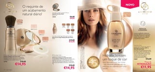 NOVO
                                              O requinte de
                                              um acabamento
                                              natural diário!
                                                                                                                  Giordani Gold Cosmetic Mirror
                                                                                                                  Espelho Giordani Gold
                                                                                                                  6,5 x 1 cm.
                                                                                                                  24141                                       €6,00
                                                                                                                                                              €4,95

                              22742 Natural

                                                                                                                                         21621      21622      21623
                                                                                                                                        Porcelain    Light     Natural
                                                                                                                                                     Ivory      Beige
                                                                      22851 Translucent
                                                                                                                                                                                                                                                                                                                                PARTÍCULAS
                                                                                                                                                                                                                                                                                                                              ILUMINADORAS
     
                                                                                                                                                    21624      21625
                                                                                                                                                    Natural    Golden
                                                                                                                                                     Rose       Beige                                                                                                                                               A mistura equilibrada e delicada de
                                                                                          22740 Natural                                                                                                                                                                                                             partículas reﬂectoras de luz iluminam
                                                                                                                  Giordani Gold Age Defying Foundation                                                                                                                                                              e dão brilho à pele. A luz é difundida
                                                                                                                  Bases de Cor Age-Defying Giordani Gold                                                                                                                                                            na pele, criando uma tez uniforme
                                                                                                                  30 ml.                                                                                                                                                                                            e naturalmente radiante.
                                                                                                                                                          €19,00
                                                                       
                                                                                                   22741 Medium                                           €15,95
                                                                                                                                                                                                                                                                                                                    Giordani Gold




                                                                                                                                                                         Giordany Gold 23667, Máscara de Pestanas Fascination Giordani
                                                                                                                                                                                                                                                                                                                    Tinted Glow Moisturiser SPF 15




                                                                                                                                                                         A Modelo está a usar: Hidratante com Cor e SPF 15 Glow

                                                                                                                                                                         Gold 17322 Black, Duo de Sombras de Olhos Giordani Gold
                                                                                                                                                                         22734 Cashmere Brown, Batons Ruby Giordani Gold 21687
                                                                                                                                                                                                                                                                                                                    Hidratante com Cor e SPF 15
                                                                                                                                                                                                                                                                                                                    Glow Giordani Gold
                                              22 8 51 Tr ansluce nt
                                                                                                                                                                                                                                                                                                                    Infundido com ingredientes que cuidam
                                                                                                                                                                                                                                                                                                                    da sua pele, utilize o hidratante com cor
                                                                                                                                                                                                                                                                                                                    em vez da base, para um acabamento


                                                                                                                                                                                                                                                                                Hidratação com
                                                                                                                                                                                                                                                                                                                    natural. Contém SPF 15 para proteger
 Giordani Gold Adaptive Loose Powder                                                                              Giordani Gold                                                                                                                                                                                   contra os raios UV e sinais de
Pó Solto Adaptive Giordani Gold                                                                                   Supreme Pressed Powder                                                                                                                                                                            envelhecimento. Embalagem
                                                                                                                                                                                                                                                            EENCHE                                                  luxuosamente brilhante. 30 ml.
                                                                                                                                                                                                                                                       PR

                                                                                                                                                                                                                                                                                um toque de cor
Os Pigmentos Opala oferecem um acabamento                                                                         Pó Compacto Supreme Giordani Gold                                                                                                                  R
aveludado e natural, disfarçando as imperfeições
e revelando a sua verdadeira beleza. 4 g.
                                                                                                                  Os antioxidantes e SPF 10 ajudam a promover uma                                                                                  A                                                                23667                      €16,00




                                                                                                                                                                                                                                                                     SO
                                                                                                                                                                                                                                         45 ANOS
                                                                                                                  aparência mais jovem. O Pó Compacto, com 3
22742                                €18,00                                                                       tons, tem uma textura excepcional e é conhecido
                                                                                                                                                                                                                                                                                                                                 Preço de




                                                                                                                                                                                                                                                                         NHOS
                                                                                                                                                                                                                                                                                Uma alternativa mais leve à base
                         €14,95
                                                                                                                  pelas suas propriedades suavizantes e reparadoras.
                                                                                                                  7 g.
                                                                                                                                                                                                                                                                                – um hidratante delicado com cor           INTRODUÇÃO!
                                                                                                                                                         €18,00
                                                                                                                                                                                                                                                                                                                                    €11,95
                                                                                                                                                                                                                                             •O                          •




                                                                                                                                                                         Beige Satin.
                                                                                                                                                                                                                                                                                para uma tez uniforme e um brilho
                                                                                                                                            €14,95
                                                                                                                                                                                                                                                   RI                2
                                                                                                                                                                                                                                                        FLAME 201
                                                                                                                                                                                                                                                                                natural.
78   maquilhagem                                                                                                                                                                                                                                                                                                                         maquilhagem 79
 