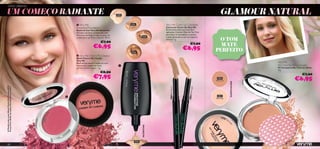OÁSIS URBANO

UM COMEÇO RADIANTE                                                                                                   20386
                                                                                                                    Porcelain
                                                                                                                                                                                                          GLAMOUR NATURAL
                                                                             Very Me                                           20387
                                                                                                                                 Ivory
                                                                                                                                                           Very Me Cover Up Concealer
                                                                            Smoothie Foundation                                                            Corrector Cover Up Very Me
                                                                            Bases de Cor Very Me Smoothie                                                  Em formato stick para uma fácil
                                                                            Fórmula nutritiva, enriquecida com                                             aplicação. Contém Óleo de Tea Tree
                                                                            Extractos de Bagas e Iogurte para um                                           para secar as borbulhas e suavizar

                                                                                                                                                                                                      O TOM
                                                                            acabamento perfeito e natural. 30 ml.
                                                                                                                                               20388       a pele, deixando-a com um aspecto
                                                                                                                                                Sand
                                                                                                                                                           natural. 1 g.
                                                                                                          €7,90
                                                                                                  €6,95
                                                                                                                                                                                      €7,90            MATE
                                                                                                                                20389
                                                                                                                                                                                   €6,95             PERFEITO
                                                                                                                                 Coco
                                                                             Very Me Cherry My Cheeks
                                                                            Blush Cherry My Cheeks
                                                                            Very Me
                                                                            Blush em pó macio e suave em tons                                                                                                                                                     Very Me
                                                                            frescos para maçãs do rosto                                                                                                                                                          No Time for Shine powder
                                                                            perfeitamente rosadas. 2 g.                                                                                                                                                           Pó Compacto No Time for Shine
                                                                                                                                                                                                                                                                  9 g.
                                                                                                          €8,90
                                                                                                                                                                                                                                                                                      €7,90
                                                                                                   €7,95                                                                                              20532
                                                                                                                                                                                                     Matte Latte                                                                €6,95




                                                                                                                                                                                                                           MATIFICANTE
A Modelo está a usar: Blush Cherry My Cheeks 24350
Pretty Pink / Brilho de Lábios Pink Me Perfect 22497.




                                                                                                                                                                                                 t
                                                                                                                                                               21279 Dark Secret




                                                                                                                                                                                      rfect Ligh
                                                                                            Sweet Coral
                                                                                        351
                                                                                   24




                                                                                                                                                                                    21278 Pe
                                                                                                                                                                                                      20531
                                                                        
                                                                                                                                                                                                     Matte Light




                                                                                                                                                                                                                                                          Latte
                                                                                                                                                                                                                                                      tte
                                                                                                                                                                                                                                                    Ma
                                                                                                                                                                                                                                               32
                                                                                                                                                                                                                                             05




                                                                                                                                                                                                                                         2
                                                                    k
                                                                Pin
                                                             tt y
                                                          Pre




                                                                                                                                                                                                            2053
                                                                                                                                                                                                                1M
                                                        24350




                                                                                                                                                                                                                   att
                                                                                                                                                                                                                       e   Li




                                                                                                                                                                                                                           gh
                                                                                                                                                                                                                                t
                                                                                                                                               NUTRITIVA
                                                                                                                                    20386

       88                                                                                                                          Porcelain
 