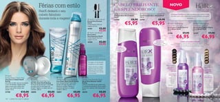 Férias com estilo                                                                                       CABELO BRILHANTE                                                               NOVO
                                                    HairX deixará o seu                                                                                   E ESPLENDOROSO!                                                                                                                   A nossa missão – revelar a beleza
                                                                                                                                                                                                                                                                                                       do seu cabelo


                                                    cabelo fabuloso                                                                                          HairX Shine Boost Shampoo
                                                                                                                                                            Champô Shine Boost HairX
                                                                                                                                                                                             HairX Shine Boost Conditioner
                                                                                                                                                                                            Condicionador Shine Boost HairX
                                                                                                                                                                                                                                             O Sistema ProShine foi criado especialmente para enaltecer o brilho
                                                                                                                                                                                                                                             do cabelo escuro e claro, combinando diamantes cintilantes com agentes
                                                    durante toda a viagem!                                             HairX Cushion Brush
                                                                                                                                                            250 ml.
                                                                                                                                                            23700                   €8,90
                                                                                                                                                                                            250 ml.
                                                                                                                                                                                            23701                   €8,90
                                                                                                                                                                                                                                                                           suavizantes.


                                                                                                                                                                                  €5,95                   €5,95
                                                                                                                      Escova Para Pentear
                                                                                                                      HairX
                                                                                                
                                                                                                                      Comprimento: 24,5 cm.
                                                                                                                                                                                                                                        HairX Shine Boost                              HairX Shine Boost
                                                                                                                      Largura: 6,3 cm.                                                                                                 Serum for Dark hair                             Serum for Light hair
                                                                                                                                                                                                                                       Sérum para Cabelos Escuros                      Sérum para Cabelos Claros
                                                                                                                      16181                 €5,00                                                                                      Shine Boost HairX                               Shine Boost HairX
                                                                                                                                           €3,95                                                                                      50 ml.                                          50 ml.
                                                                                                                                                                                                                                                                   €9,90                                            €9,90
                                                                                                                                                                                            
                                                                                                                       HairX Vent Brush                                                                                               23706                                           23707

                                                                                                                                                                                                                                                          €6,95                                        €6,95
                                                                                                                      Escova Para
                                                                                                                      Desembaraçar HairX
                                                                                                                      Comprimento: 22,5 cm.
                                                                                                                      Largura: 4,3 cm.
                                                                                                                                                                                                                 Para todos os
                                                                                                                      16184                 €5,00                                                               tipos de cabelo.                                 COMO UTILIZAR O SÉRUM:
                                                                                                                                            €3,95                                                            Nutre para um cabelo
                                                                                                                                                                                                                 mais brilhante
                                                                                                                                                                                                                                                 É recomendada a aplicação diária do Sérum Shine Boost no cabelo
                                                                                                                                                                                                                                             humedecido. Retire algumas gotas do sérum e esfregue entre as mãos. Depois
                                                                                                                                                                                                                                                      passe-as no cabelo. Penteie normalmente. Não enxague.
                                                                                                                                                               Para todos os
                                                                                                                                                              tipos de cabelo.
                                                                                                                                                             Limpa para revelar
                                                                                                                                                                  o brilho

                                                                                                                      *dá forma aos caracóis, estudo
                                                                                                                     ** baseado na avaliação de homens
                                                                                                                      e mulheres com idades
                                                                                                                      compreendidas entres os 20–45 anos.
                                        
                                                                                                                        Consiga um penteado
                                                                                                                        moderno e com estilo
                                                                                                                                                                                                                                     Reﬂexos brilhantes                                                     Brilho suave
                                                                                                                       Depois de secar o cabelo,                                                                                       para cabelos do                                                     para cabelos do
                                                                                                                       aplique a Laca (30 cm de                                                                                       TOM PRETO AO                                                          TOM
                                                                                                                       distância). Para um brilho                                                                                        CASTANHO                                                          LOURO AO
                                                                                                                       extra, ﬁnalize com o Spray                                                                                            ESCURO                                                         CASTANHO
                                                                                                                                                                                                                                                                                                            CLARO
                                                                                                                       Gloss Booster.                                                                                                   Com a poderosa
                                                                                                                                                                                                                                        Pérola Negra,
  HairX                                                                                                                                                                                                                                      este sérum                                                    Com a radiante
Styling Shape Cream Wax                                                        HairX                           HairX                                                                                                                  inovador produz                                                     Pérola Branca,
                                           HairX                                                                                                                                                                                                                                                            este sérum único
Cera para o Cabelo HairX                                                    Styling Super Style Hairspray    Styling Gloss Booster Spray                                                                                                  uma película
                                                                                                                                                                                                                                                                                                            alinha as ﬁbras
Styling                                 Styling Flex Style Hair Gel          Laca Super Style HairX Styling   Spray Gloss Booster HairX                                                                                                    reﬂectora na
                                                                                                                                                                                                                                            superfície do                                                   capilares para
Um estilo e brilho natural com Jojoba   Gel Flex Style HairX Styling         Laca não gordurosa** para uma    Styling                                                                                                                        cabelo para                                                    iluminar tons
e Cera de Abelhas. Espalhe pelos        Fórmula não gordurosa** e de longa   ﬁxação de longa duração* com     Suaviza e dá brilho ao seu cabelo com                                                                                    aumentar o brilho                                                    mais claros,
dedos e passe pelo cabelo seco.         duração, para um dia inteiro de      Pantenol e Jojoba. Mantém o      o complexo Powershine. O seu cabelo                                                                                                 natural.                                                  criando assim
Altere o seu estilo sempre que          ﬁxação*. Aplicar no cabelo seco ou   penteado perfeito e o cabelo     ﬁcará mais radiante e fácil de pentear!                                                                                                                                                       um brilho natural.
desejar. 75 ml.                         molhado. 100 ml.                     saudável. 200 ml.                50 ml.
21758                    €10,00         18898                    €8,00       18897                  €8,00     20375                         €8,00

102
                €8,95
      cuidados do corpo e capilares
                                                        €6,95                              €6,95                                €6,95                                                                                                                                                                                        103
 