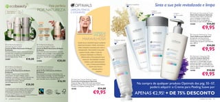 ecobeauty
               a                                                                 Pele perfeita
                                                                                                                                                                                    Refresca e equilibra
                                                                                                                                                                                                                    Sinta a sua pele revitalizada e limpa
     Para todos os    Para                              POR NATUREZA                                   LIMPEZAS, TÓNICOS                                                                                       Limpa e
     tipos de pele
                      todas as
                      idades                                                                           E ESFOLIANTES                                                                                           refresca a pele       Limpa e           Optimals Normalising Toner
                                                                                                                                                                                                                                     toniﬁca a pele   Tónico Normalizante Optimals
                                                                                                                                                                                                                                                      Fórmula suave e eﬁcaz, enriquecida
                                                                                                                                                                                                                                                      com o Complexo Comforting e
                                                                                                                                                                                                                                                      Extractos da Flor do Sabugueiro.
                                                                                                                                                                                                                                                     Para todos os tipos de pele. 200 ml.
                                                                                                                                                                                                                                                                                  €14,00
                
                                                                                                                                                                                                                                                     22469

                                                                                                                                                                                                                                                                          €9,95
                                                             24327
                                                            Porcelain
                                                                                     
                                                                                                                                                                                                          

                                                             24328      24330
                                                              Light
                                                              Ivory
                                                                        Golden
                                                                         Beige                                                             CONSIGA
                                                                                                                                           uma PELE                                                                                                   Optimals Refreshing Toner
                                                                                                                                                                                                                                                      Tónico Refrescante Optimals
                                                            24329       24331
                                                            Natural
                                                             Beige
                                                                         Dark
                                                                        Beige                                            MARAVILHOSA                             Amacia e suaviza
                                                                                                                                                                                                                                                      Enriquecido com Extractos de
                                                                                                                                                                                                                                                      Centáurea, rica em Flavonoides e
                                                                                                                                                                 a pele                                                                               Taninos para recuperar o pH ideal da
                                                                                                                  A pele seca e sensível requer cuidados                                                                                              pele. 200 ml.
 Oriﬂame Ecobeauty                                     Oriﬂame Ecobeauty                                        especiais durante o Verão, de forma a                                                                                              14704                       €14,00
                                                                                                                                                                                                                                                                          €9,95
Smoothing Eye Cream                                    Smoothing Night Cream                                      evitar irritações causadas pelo calor e
Creme de Olhos Suavizante Oriﬂame                      Creme de Noite Suavizante Oriﬂame
Ecobeauty                                              Ecobeauty                                                   transpiração. Para manter a sua pele
Fórmula exclusiva, suave e natural que atenua          Este creme de noite antioxidante, de acção                   sempre bonita, utilize o Leite de
as linhas ﬁnas, as bolsas e os círculos escuros        múltipla, nutre, protege e rejuvenesce a pele
do contorno dos olhos. Testado                         intensamente durante a noite. Embalagem                        Limpeza Optimals e os Tónicos
dermatologicamente. 15 ml.                             hermética. Testado dermatologicamente.                                                                                                                                                          Optimals Cleansing Milk
                                                                                                                       Refrescante e Normalizante duas
                                                                                                                                                                                                                                                      Leite de Limpeza Optimals
23407                                €18,00            50 ml.
                                                                                                                         vezes por dia (manhãs e noites).                                                                                             Fórmula suave para remover as
                                                       23406                             €28,00                              Esfolie a pele delicadamente                                                                                             impurezas e a maquilhagem da pele
                                                                                                                                                                                                                                                      enquanto protege a camada lipídica.
                                                                                                                                com o Creme para Peeling                                                                                              Fórmula delicada, recomendada para
 Oriﬂame Ecobeauty                                     Oriﬂame Ecobeauty                                                          Suave uma vez por                                                                                                 todos os tipos de pele, incluindo a pele
                                                                                                                                                                                                                                                      sensível. 200 ml.
Smoothing Day Cream                                    Hydrating Foundation                                                             semana após a
Creme de Dia Suavizante Oriﬂame                        Bases de Cor Hidratantes Oriﬂame                                                                                                                                                               14700                       €14,00
                                                                                                                                                                                                                                                                          €9,95
                                                                                                                                              limpeza.
Ecobeauty                                              Ecobeauty
Inovador e natural, este Creme de Dia                  Base altamente nutritiva e hidratante, com
antioxidante, de acção múltipla, ajuda a               propriedades anti-fadiga. Contém Manteiga de
estabilizar a sua pele e a reforçar a barreira de      Karité Orgânica Fairtrade (Comércio Justo)
protecção para combater as imperfeições.               para uma pele macia e saudável. 30 ml.           Optimals Gentle Peeling Cream
Embalagem hermética. Testado
                                                                                         €16,90        Creme Para Peeling Suave Optimals
dermatologicamente. 50 ml.
23404                                €28,00
                                                                                                       À base de Algas e Micro-Partículas que esfoliam
                                                                                                       gentilmente a pele. Para uma pele limpa, suave e macia.
                                                                                                                                                                                                    Na compra de qualquer produto Optimals das pág. 55–57,
Fairtrade (Comércio Justo) signiﬁca melhores condições
                                                                                                       Contém o Complexo Calming. 75 ml.
                                                                                                       18188                                      €14,00
                                                                                                                                                                                                            poderá adquirir o Creme para Peeling Suave por
                                                                                                                                          €9,95
e oportunidades para que os produtores de países em


                                                                                                                                                                                                 APENAS €2,95! + DE 75% DESCONTO
desenvolvimento possam investir nos seus negócios
e comunidades, garantindo um futuro sustentável.
Saiba mais sobre a Oriﬂame e os compromissos da Ecobeauty
em www.oriﬂame.com/ecobeauty

54       cuidados do rosto                                                                                                                                                                                                                                            cuidados do rosto      55
 