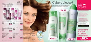 Quer controlar
                                                                                                                                                     Cabelo oleoso?
                                                                                                                                                                                        WE
                                                       A nossa missão
                                                    – revelar a beleza do
                                                         seu cabelo
                                                                                                                                                     Não deixe que ele estrague os
o seu cabelo?
                                               
                                                                                                                                                     seus movimentos de Verão!
                                                                                                                                                                                        LOVE!
                                                                                                                                                                  €4,95             PORQUE DEVE EXPERIMENTAR:

                                                                                                                                                                                       • O champô puriﬁcante e
                                                                                                                                                                                          regulador HairX remove a
                                                                                                                                                                                         oleosidade e hidrata o cabelo
                                                                                                                                                                                        • O condicionador nutre e
                                                                                                                                                                                          promove o brilho natural
                                                                                                                                                
                                                                                                                                                                                        • O champô seco puriﬁcante
                                                                                                                                                                                          e equilibrante HairX reduz a
                                                                                                                                                                                          oleosidade e mantém o cabelo
 HairX Anti-Ageing Shampoo              HairX Frizz Free Shampoo                                                                                                                        limpo por mais tempo
Champô Anti-Idade HairX                 Champô Anti-Friso HairX
250 ml.                                 250 ml.                                                                                                                                          Funciona maravilhosamente!
14725                      €8,90        20617                   €8,90                                                                                                                    O Champô Seco Puriﬁcante e
                                                                                                                                                                                         Equilibrante HairX deixa o cabelo
                           €7,95                                €7,95                                                                                                                    realmente limpo. Recomendo-o!
                                                                                                                                                                                                                         K a ro l i na ,
                                                                                                                                                                                                                           Polónia
 HairX Anti-Ageing                      HairX Frizz Free Conditioner
Conditioner                             Condicionador Anti-Friso HairX
Condicionador Anti-Idade HairX          250 ml.
                                                                €8,90
                                                                                                                                                                                        EXPERIMENTE
250 ml.                                 20618                                HairX Pure Balance Shampoo
14726                      €8,90                                €7,95       Champô Puriﬁcante e Regulador HairX
                                                                                                                      M   PLEXO VITAPU
                           €7,95                                            250 ml.                                CO
                                                                                                                                                                                        HOJE E VAI
                                                                                                                                           RE
                                                                            14719                     €8,90        Agentes Anti-
                                                                             HairX Pure Balance Conditioner
                                                                                                                                                                                        ADORÁ-LOS
                                                                                                                   Oleosidade
 HairX Anti-Ageing                      HairX Frizz Free                  Condicionador Puriﬁcante e Regulador
Treatment Capsules                      Leave-in Cream                      HairX
Cápsulas Para Tratamento
Anti-Idade HairX
                                        Creme Leave-In Anti-Friso
                                        HairX
                                                                            250 ml.
                                                                            14720                      €8,90                                                                            PARA SEMPRE!
18 Cápsulas.                            150 ml.



                                                                                                                                                                                                    40%
                                                                             HairX Pure Balance Dry Shampoo
                         €18,90                                 €8,00
                                                                                                                            Vitamina E -
14727                                   20619
                                                                                                                                                    €4,95
                                                                                                                            protecção
                                                                            Champô Seco Puriﬁcante
                         €15,95                                 €6,95
                                                                                                                                                                                €4,95
                                                                            e Equilibrante HairX
                                                                            150 ml.                                                                                                       + DE
                                                                            20361                      €8,00                                                                                 DESCONTO
104     cuidados do corpo e capilares                                                                                                                                                      cuidados do corpo e capilares 105
 
