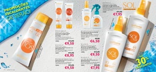 ÕESS
                                                                                                                                                        Sol family 15
                                                                                                                                                        Medium Sun Lotion Spray


                   OÇ TE
                                                                                       
                                                                                                                                                        Loção Solar em Spray Média


                 M
                                                                                                                                                        Protecção com SPF 15 Sol Family



 PROALDAN
                                                                                                                                                        Enriquecida com SPF 15 para protecção UV,




                           O!
                                                                                                                                                        Vitamina E e Óleo de Girassol para suavizar   P ROT E C Ç Ã O S O L A R
                                                                                                                                                       e hidratar a pele. 150 ml.



                          Ã
                                                                                                                                                                                       €11,90
      E SC
                                                                                                                                                        12509



          VER
                                                                                                                                                                                   €7,95
       DE
                                                                                                                                                                                                                  
                                                                                                                                       




                                                                                                                                                                               a
                                                                                                                                                                              rápid
                                  




                                                                                                                                                                               e
                                                                                                                                                                         fácil
                                                                                                                                                                        ação
                                                                                                                                                                      Aplic




                                                                                                                                                                                                                                                         rção
                                                                    Sol anti-ageing 20




                                                                                                                                                                                                                                                     abso
                                                                                                             Sol family 6 Low Sun Tanning Oil
                                                                  Medium Face Sun Cream                      Óleo Bronzeador Baixa Protecção                        




                                                                                                                                                                                                                                                    ida
                                                                  Creme Solar de Rosto Média                 com SPF 6 Sol Family
                                                                  Protecção com SPF 20 Sol                   À prova de água, com SPF 6 e Vitamina E.




                                                                                                                                                                                                                                                  Ráp
                                                                  Anti-Idade                                 Ideal para a pele mais morena. Fórmula
                                                                  Contém Filtros UV para prevenir as         hidratante. 150 ml.
                                                                  queimaduras solares, as rugas prematuras
                                                                                                             12534                          €9,90
                                                                                                                                 €6,50
                                                                  e as manchas escuras. 75 ml.
                                                                  12902                       €13,90
                                                                                      €9,50                   Sol kids 25
                                                    olar e as o


                                                                    Sol family 25
                                            dur s rugas ciment



                                                                  
                                                                                                             Medium Coloured Sun Spray
                                                                  Medium Sun Cream                           Spray Solar Colorido Média
                                                                  Creme Solar Média Protecção com            Protecção com SPF 25 Sol Kids
                                    que turo da o apare

                                                        es




                                                                  SPF 25 Sol Family                          Fórmula colorida e à prova de água, com
                                                                  Com SPF 25 para proteger e Vitamina E      SPF 25. 125 ml.
                                                                  para suavizar a pele. 100 ml.
                                                                                                                                           €13,90
                                               as s




                                                                                                             12903
                                                                                              €12,90
                                               ir




                                                                                                                                 €9,50
                                                                  12877
                                  prempreven




                                                                                      €8,95
                                        ima




                                                                                                                                                                                                                                  30
                                                                                                                                                                                                                                           E
                                         a




                                                                                                                                                                                                                                      +D
                                                                                                                                                                                                                                                 %
                                   da a




                                                                                                              Sol family 10
                                Aju




                                                                   Sol family 50 High Sun Cream             Low Clear Sun Spray
                                                                  Creme Solar Elevada Protecção com          Spray Solar Baixa Protecção com
                                                                  SPF 50 Sol Family                          SPF 10 Sol Family

                                                                                                                                                                                                                                                !
                                                                  Protecção avançada com SPF 50 para         Fórmula transparente com SPF 10, à prova


                                                                                                                                                                                                                                            NTO
                                                                  cuidar da pele mais sensível. 75 ml.       de água e de rápida absorção. 150 ml.
                                                                                              €13,90                                       €11,90
                                                                  12514                                      12513
                                                                                                                                                                                                                                          O
                                                                                      €9,50                                       €7,95                                                                                           D   E SC
114   cuidados do rosto                                                                                                                                                                                                                 cuidados do rosto 115
 