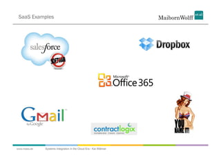 SaaS Examples




www.mwea.de   Systems Integration in the Cloud Era - Kai Wähner
 