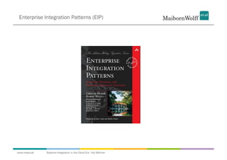Enterprise Integration Patterns (EIP)




www.mwea.de   Systems Integration in the Cloud Era - Kai Wähner
 