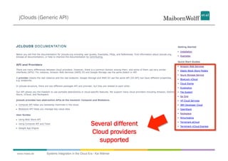 jClouds (Generic API)




                                                Several different
                                                Cloud providers
                                                   supported
www.mwea.de   Systems Integration in the Cloud Era - Kai Wähner
 