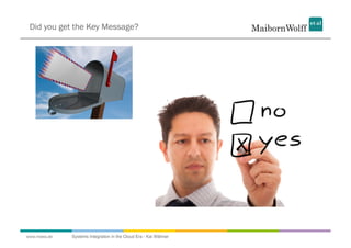 Did you get the Key Message?




www.mwea.de   Systems Integration in the Cloud Era - Kai Wähner
 