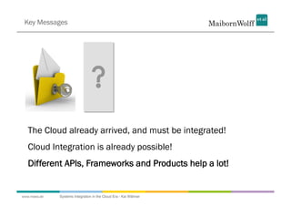 Key Messages




   The Cloud already arrived, and must be integrated!
   Cloud Integration is already possible!
   Differ...
