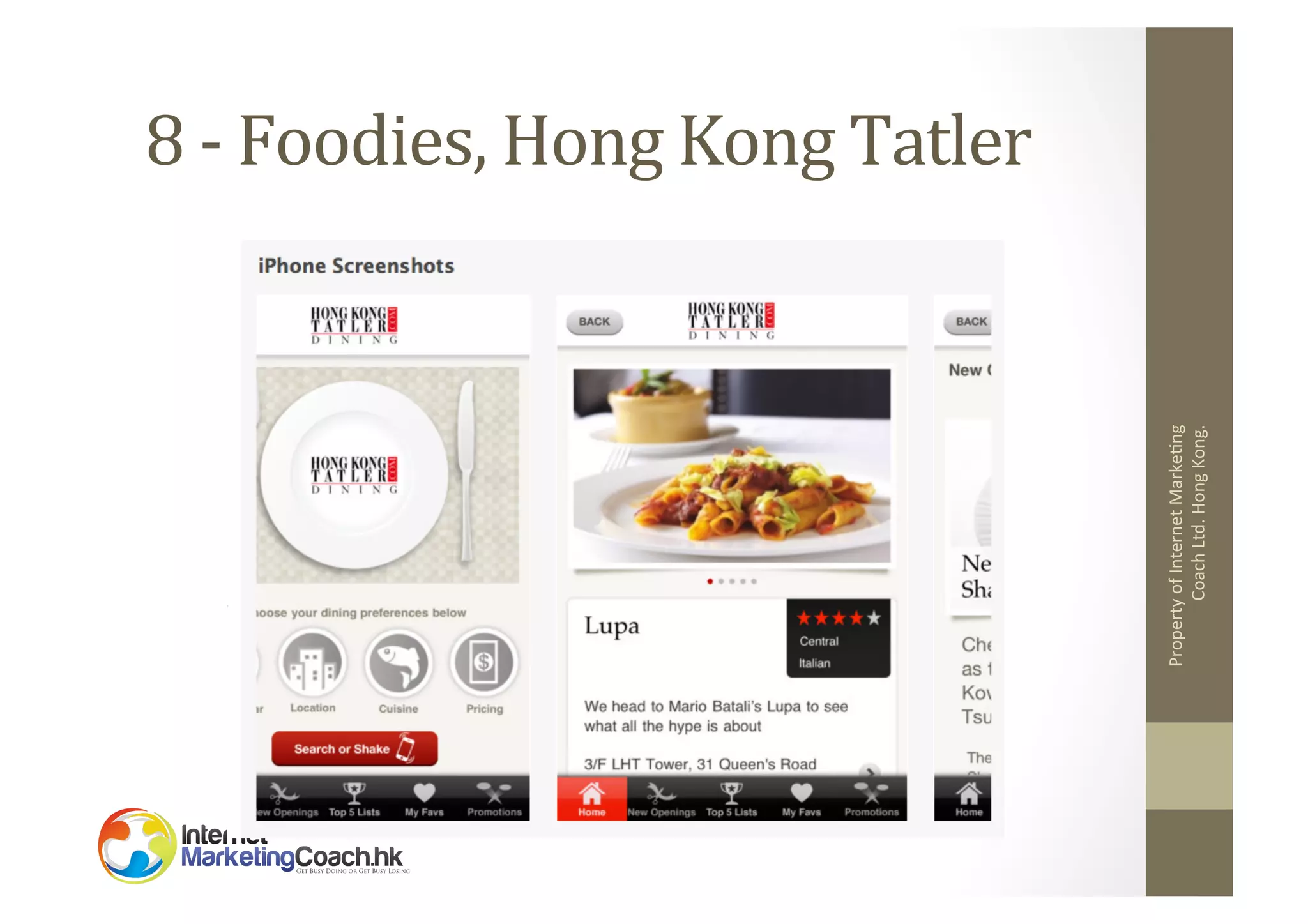 Property	
  of	
  Internet	
  Marke2ng	
  
Coach	
  Ltd.	
  Hong	
  Kong.	
  

8	
  -­‐	
  Foodies,	
  Hong	
  Kong	
  Tatler	
  

 