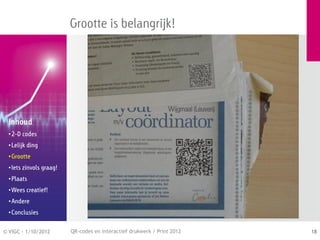 Grootte is belangrijk!




  Inhoud
  • 2-D codes
  • Lelijk ding
  • Grootte
  • Iets zinvols graag!
  • Plaats
  • Wees creatief!
  • Andere
  • Conclusies


© VIGC - 1/10/2012        QR-codes en interactief drukwerk / Print 2012   18
 