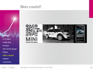 Wees creatief!




  Inhoud
  • 2-D codes
  • Lelijk ding
  • Grootte
  • Iets zinvols graag!
  • Plaats
  • Wees creatief!
  • Andere
  • Conclusies


© VIGC - 1/10/2012        QR-codes en interactief drukwerk / Print 2012   35
 