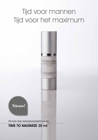 Tijd voor mannen
    Tijd voor het maximum




  Nieuw!


PROWIN TIME SKINMANAGEMENT for him

TIME TO MAXIMIZE 30 ml
 