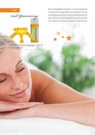 Pure                          De weldadige lichaams- en massageolie
                                inmasseren, genieten van de geur en de
  ont spanning                  verzorging van de zuivere plantenolie en
                                de stress van het dagelijkse leven achter
                                zich laten. Ik voel me goed in mijn huid!




• GWNC body & massage, 100 ml
• Massagespin
 