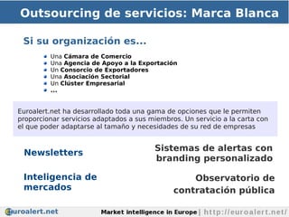 Outsourcing de servicios: Marca Blanca

 Si su organización es...
         Una Cámara de Comercio
         Una Agencia de ...