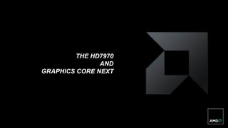 3 | IEEE Workshop: Data Parallelism for Multi-Core Chips and GPU | 27 October 2012 | Public
THE HD7970
AND
GRAPHICS CORE NEXT
 