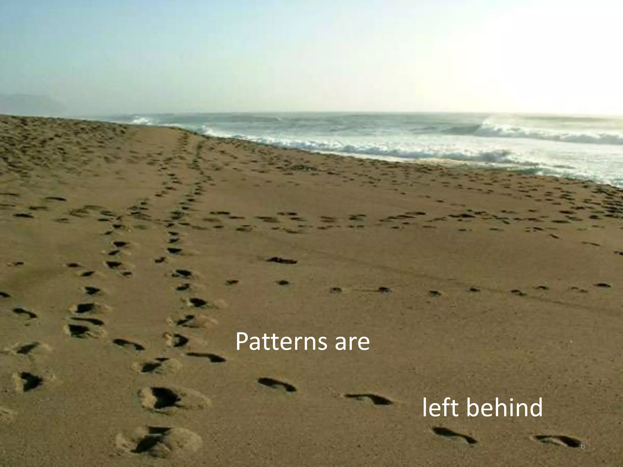 Patterns are

               left behind
                             6
 