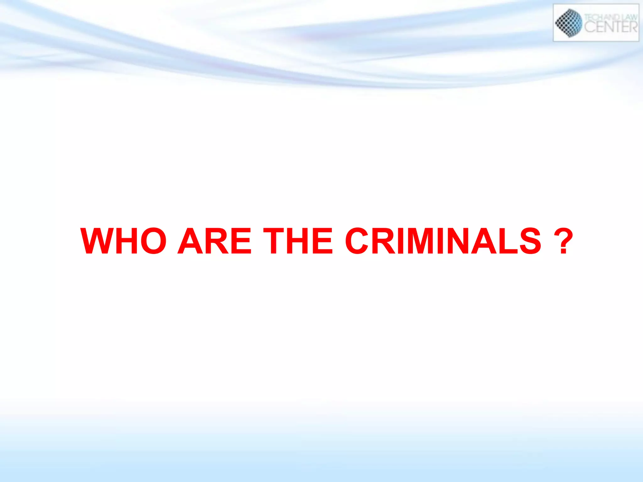 WHO ARE THE CRIMINALS ?
 