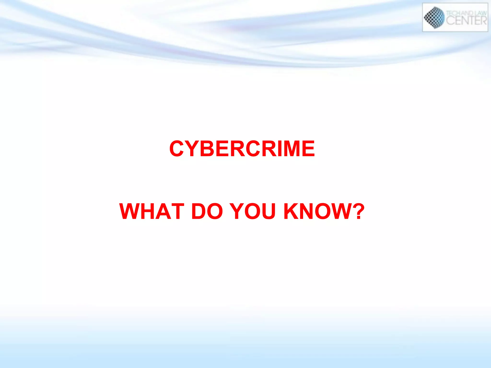 CYBERCRIME
WHAT DO YOU KNOW?
 