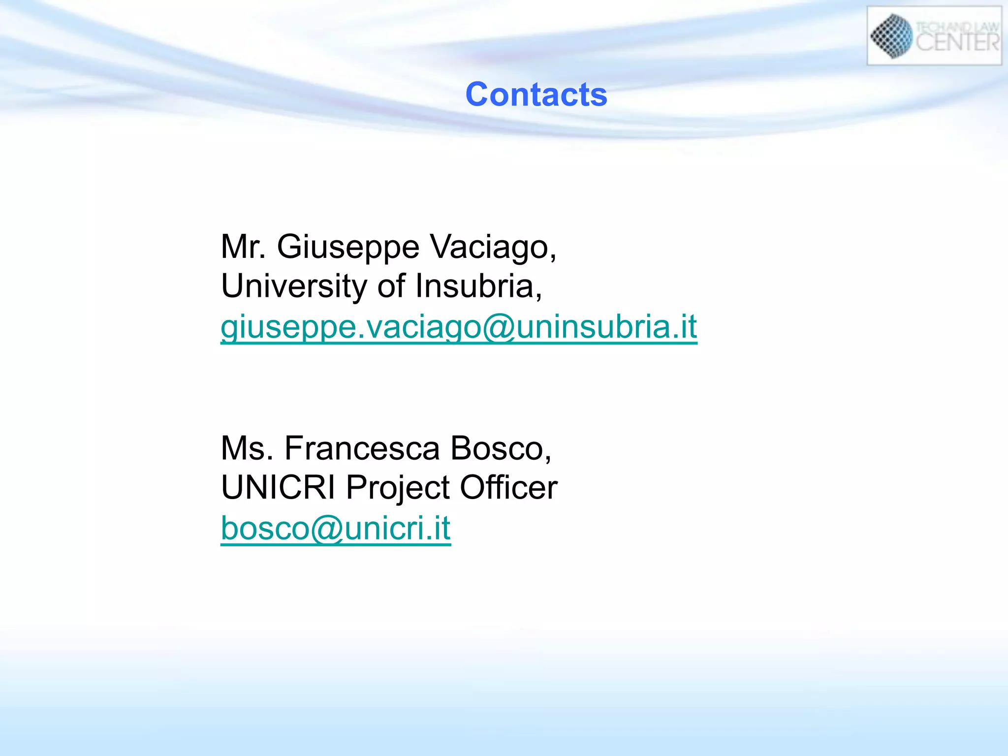 Contacts
Mr. Giuseppe Vaciago,
University of Insubria,
giuseppe.vaciago@uninsubria.it
Ms. Francesca Bosco,
UNICRI Project Officer
bosco@unicri.it
 