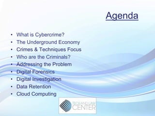 Agenda
•  What is Cybercrime?
•  The Underground Economy
•  Crimes & Techniques Focus
•  Who are the Criminals?
•  Address...