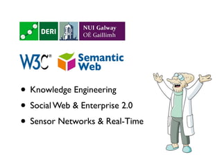 • Knowledge Engineering
• Social Web & Enterprise 2.0
• Sensor Networks & Real-Time
 