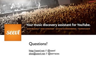 Questions?
http://seevl.net // @seevl
alex@seevl.net // @terraces
 