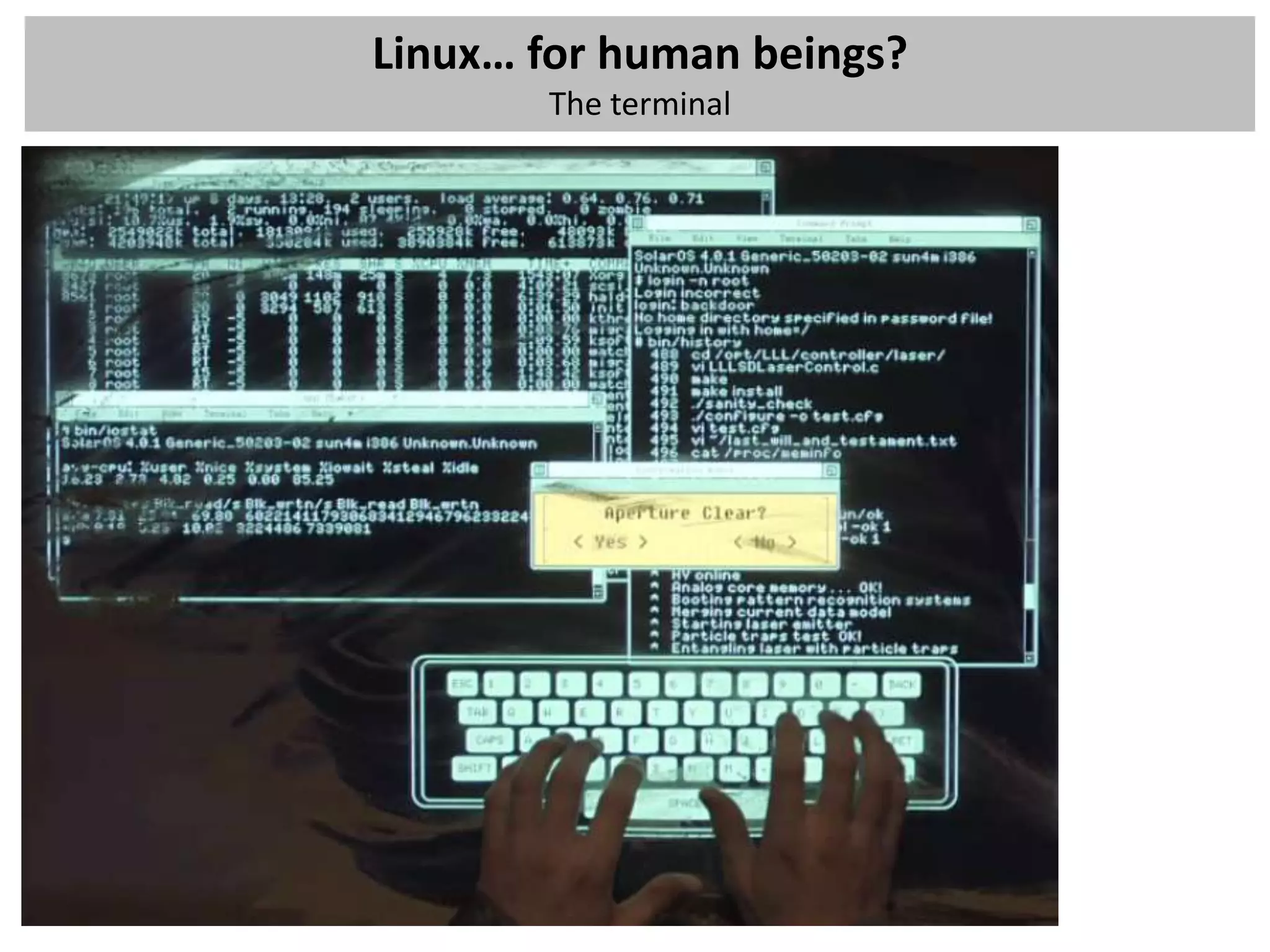 Linux… for human beings?
       The terminal
 