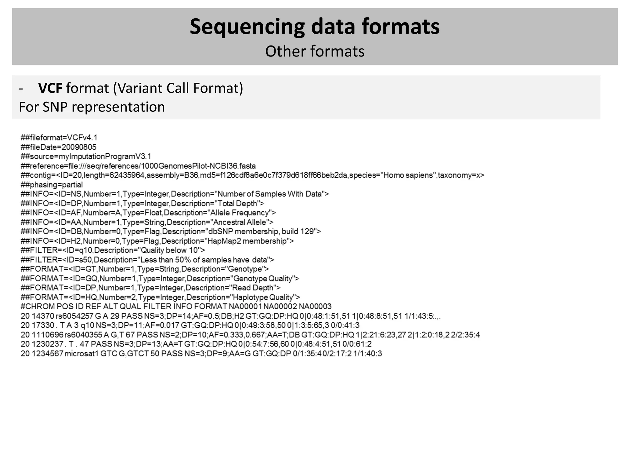 Sequencing data formats
                                     Other formats

- VCF format (Variant Call Format)
For SNP representation
 