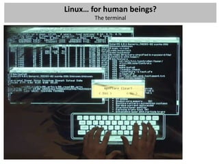 Linux… for human beings?
       The terminal
 