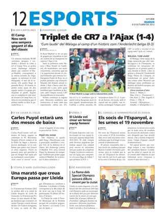 12
 98.000 cartolines                 champions league
                                                                                                                                                                    dijous
                                                                                                                                                     4 D’octubre DE 2012



El Camp
Nou serà
una senyera
                                  Triplet de CR7 a l’Ajax (1-4)
gegant el dia
                                  ‘Cum laude’ del Màlaga al camp d’un històric com l’Anderlecht belga (0-3)
                                                                                                                                     uefa.com

del clàssic                        agències
                                   amsterdam / brussel.les
                                                                                                                                                CR7 va sortir a rescatar el seu
                                                                                                                                                equip amb 2 gols en 1 minut.
 agències                         El Reial Madrid va fer un peu
 barcelona
                                  de gegant per classificar-se per                                                                              màlaga, ‘cum laude’
Un senyera formada 98.000         als vuitens de la Champions en                                                                                   El Màlaga, l’altre equip de la
cartolines grogues i ver-         superar l’Ajax (1-4).                                                                                         Lliga espanyola que ahir tam-
melles i donarà la volta a           Amb la polèmica entre Ra-                                                                                  bé jugava a la Champions, va
tot el Camp Nou es podrà          mos i Mou flotant en l’ambi-                                                                                  confirmar les sensacions ob-
veure diumenge instants           ent, els madridistes van sortir                                                                               tingudes en el primer partit a
abans que comenci el Bar-         concentrats, conscients que tot                                                                               casa davant el Zènit, i ahir va
ça-Madrid, corresponent a         i la superioritat davant el con-                                                                              golejar a domicili l’Anderlecht
la setena jornada de Lliga,       junt holandès que entrena l’ex-                                                                               belga. Eliseu (2) i Joaquín, en
segons va informar el club        blaugrana Frank de Boer, no es                                                                                transformar un penal clarís-
blaugrana. A més de la se-        podien permetre cap relaxació.                                                                                sim comès sobre Monreal van
nyera, s’hi podrà llegir la       Després del domini inicial vi-                                                                                doblegar sense problemes un
paraula Barça!. El mosaic es      sitant, l’Ajax s’havia anat des-                                                                              històric del futbol europeu, ara
podrà veure quan els dos          pertant poc a poc, però quan                                                                                  en hores baixes.
equips surtin a la gespa per      semblava que s’arribaria al des-                                                                                 Altres resultats d’ahir:
disputar el partit. Aquest        cans amb l’empat inicial, CR7                                                                                    Zènit, 2 - Milan, 3.
                                                                     El Reial Madrid va jugar amb la indumentària verda
any es compleixen vint anys       desequilibraria el marcador.                                                                                     Man. City 1, - Dortmund, 1.
de mosaics al Camp Nou i es          Només començar la segona        Era el 2 a 0 i semblava que el      holandesos feien l’1 a 2. A par-          Din. Kiev, 2 - Din. Zagreb, 0.
dóna la circumstància que el      part, Benzema semblava que         partit estava finiquitat, però en   tir de llavors, els locals, amb el        Porto, 1 - PSG, 0.
primer també va lluir la pa-      sentenciava el matx amb una        una jugada desafortunada de         suport del seu públic, van in-            Arsenal, - Olympiacos, .
raula Barça.                      espectacular xilena (m. 47).       Casillas a pilota aturada, els      tentar aconseguir l’empat, però           Schalke, 2- Montpeller, 2.



 es va luxar el colze                                                 futbol 7                             el consell d’administració es dissol

Carles Puyol estarà uns                                              El Lleida vol
                                                                     crear un tercer
                                                                                                         Els socis de l’Espanyol, a
dos mesos de baixa                                                   equip femení                        les urnes el 19 novembre
 agències                        criure el jugador al seu comp-       redacció                             agències                             despatxos. La tensió provocada
 barcelona                                                            lleida                               barcelona
                                 te personal de Twitter.                                                                                        per la mala ratxa de resultats
Carles Puyol estarà vuit set-                                        El Lleida Esportiu està con-        Els socis de l’Espanyol aniran         ha encarat els aficionats contra
manes de baixa, segons va        piqué vol jugar                     feccionant un nou equip fe-         a les urnes el 19 de novembre,         uns dirigents que han decidit
confirmar el FC Barcelona.          Tito Vilanova es queda           mení per aquesta temporada          data on es farà una junta extra-       tancar, com a mínim temporal-
Després d’haver sotmès al de     amb Song i Mascherano com           2012-2013. El club compta           ordinària que ha d’elegir el nou       ment, l’etapa d’aquest consell
la Pobla de Segre a diverses     a principals candidats a ocu-       amb diverses jugadores per          consell d’administració.               d’administració.
proves mèdiques, es va con-      par l’eix de la defensa en el       formar aquest nou conjunt              El procés s’assembla més a              Tot aquest procés que s’en-
firmar que pateix una luxació    clàssic del diumenge contra         però encara en necessiten           una moció de confiança perquè          dega respon a una iniciativa
al colze esquerre. Puyol no      el Madrid. Tot i això, Gerard       més per acabar de completar         Ramon Condal s’hi torna a pre-         del president Ramon Condal,
passarà, però, pel quiròfan ja   Piqué ha demanat als metges         l’equip. La idea és confeccio-      sentar, però és evident que la         que ha rebut el suport de tot
que els metges han optat per     que l’infiltrin per poder jugar     nar un equip que competei-          crisi de l’Espanyol ha demos-          el consell amb l’objectiu és que
un tractament conservador.       contra el Madrid. Es va lesio-      xi a la nova lliga de futbol 7      trat com de curt és el camí que        l’aficionat perico s’expressi a
Aviat estaré al màxim! va es-    nar fa dues setmanes.               que promou la FCF.                  hi ha entre el terreny de joc i els    través d’unes eleccions.


                                                                                                                                                                            paeria

 l’etapa d’ahir: guissona-lleida                                      20è aniversari

Una marató que creua                                                    La flama dels
                                                                        Special Olympics
Europa passa per Lleida                                                 passarà dilluns
 redacció                        gen (Dinamarca) i arribarà a
                                                                        vinent per la ciutat
 lleida
                                 Gibraltar. L’arribada a Lleida      Lleida se suma enguany a la cele-
La Transeurope Footrace 2012     corresponia a la 46a etapa de       bració del 20è aniversari dels Spe-
va arribar ahir a la ciutat de   64. Avui van cap a Casp. Hi         cial Olympics amb un recorregut
Lleida després de sortir de      participants 52 atletes (43 ho-     de la flama dels jocs per diferents
Guissona. La Transeurope Fo-     mes i 9 dones).                     carrers de la ciutat, un acte que
otrace és una marató de llar-       La Paeria ha cedit el Pave-      tindrà lloc el proper dilluns (8
ga distància que consisteix en   lló Municipal de la Bordeta         d’octubre) i aplegarà desenes de
creuar Europa corrent durant     perquè els corredors pogues-        persones i diferents esportistes
64 dies. En l’edició d’enguany   sin dormir i el Centre Cívic        d’elit, com Jackson Quiñónez,
la cursa va sortir de Ska-       per als àpats.                      Saül Craviotto o Eva Ledesma.
 